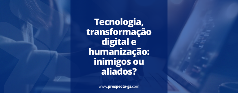Transformação digital e humanização