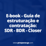 Como montar seu time de SDR, BDR e Closer com segurança. Baixe o guia gratuito!