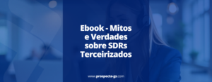 Mitos e Verdades sobre SDRs Terceirizados