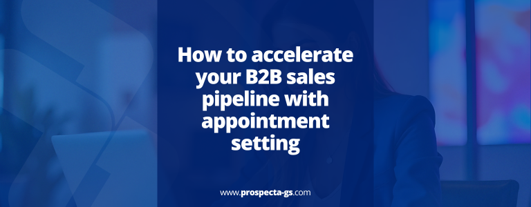 How to accelerate your B2B sales pipeline with appointment setting