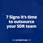 7 Signs it’s time to outsource your SDR team