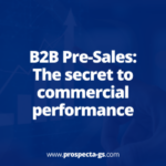 B2B Pre-Sales: The secret to commercial performance