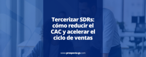 tercerizar SDR reducir CAC