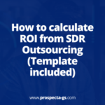 How to calculate ROI from SDR Outsourcing (Template included)