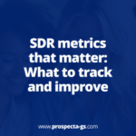 SDR metrics that matter: What to track and improve